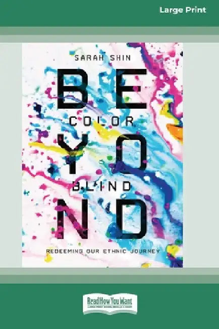 Beyond Colorblind: Redeeming Our Ethnic Journey [Large Print 16 Pt Edition] by Sarah Shin