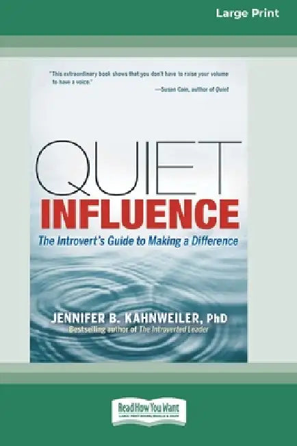 Quiet Influence: The Introvert's Guide to Making a Difference (16pt Large Print Edition) by Jennifer B. Kahnweiler