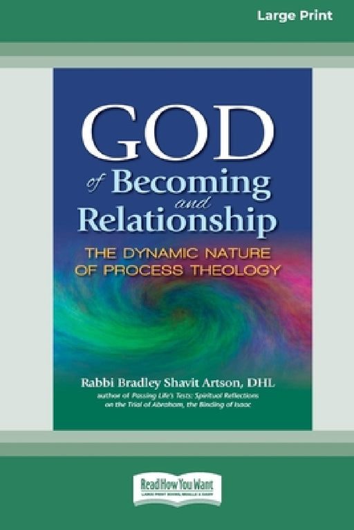 God of Becoming and Relationship: The Dynamic Nature of Process Theology [Large Print 16 Pt Edition] by Rabbi Bradley Shavit Artson