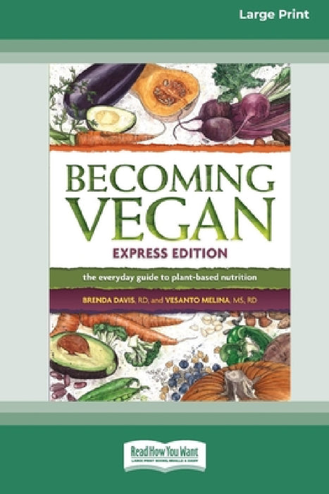 Becoming Vegan: The Everyday Guide to Plant-Based Nutrition: Express Edition [Large Print 16 Pt Edition] by Brenda Davis, Vesanto Melina