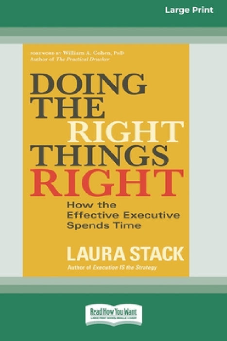 Doing the Right Things Right: How the Effective Executive Spends Time (16pt Large Print Edition) by Laura Stack