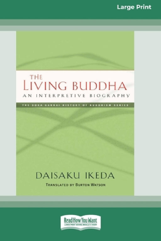 The Living Buddha: An Interpretive Biography [Large Print 16 Pt Edition] by Daisaku Ikeda