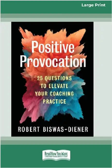 Positive Provocation: 25 Questions to Elevate Your Coaching Practice (16pt Large Print Edition) by Biswas-Diener, Robert