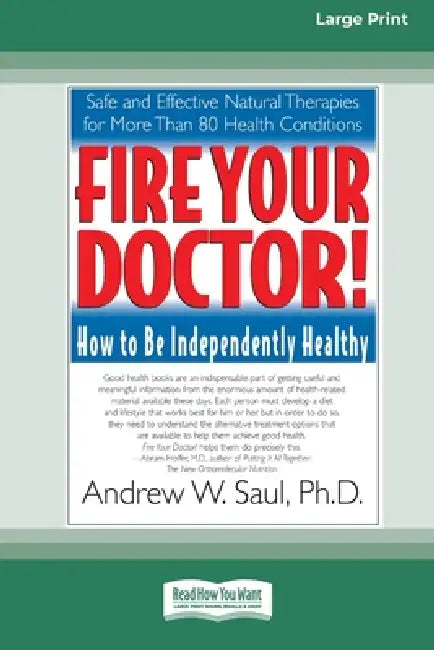 Fire Your Doctor; How to be Independently Healthy: How to Be Independently Healthy (16pt Large Edition) by Steve Hickey