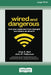 Wired and Dangerous: How Your Customers Have Changed and What to Do About It (16pt Large Edition) by Chip R. Bell, John R. Patterson