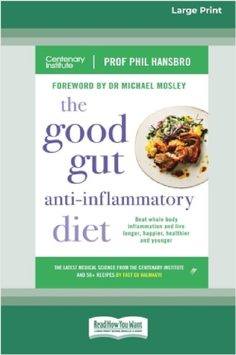 The Good Gut Anti-Inflammatory Diet: Beat whole body inflammation and live longer, happier, healthier and younger [LP 16 Pt Edition] by Phil Hansbro