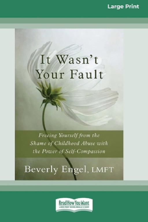 It Wasn't Your Fault: Freeing Yourself from the Shame of Childhood Abuse with the Power of Self-Compassion [LP 16 Pt Edition] by Beverly Engel