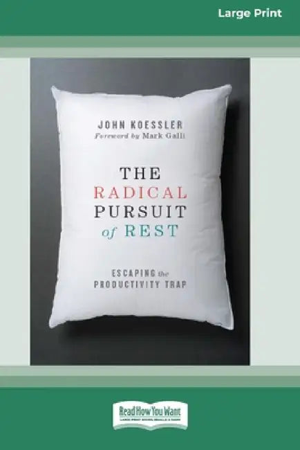 The Radical Pursuit of Rest: Escaping the Productivity Trap [LP 16 Pt Edition] by John Koessler