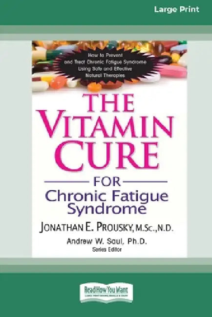 The Vitamin Cure for Chronic Fatigue Syndrome: How to Prevent and Treat Chronic Fatigue Syndrome Using Safe and Effective Natural Therapies [LP 16 Pt by Jonathan Prousky