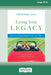Living Your Legacy: An Action-Packed Guide for the Later Years (16pt Large Print Edition) by Dale Larsen, Sandy Larsen