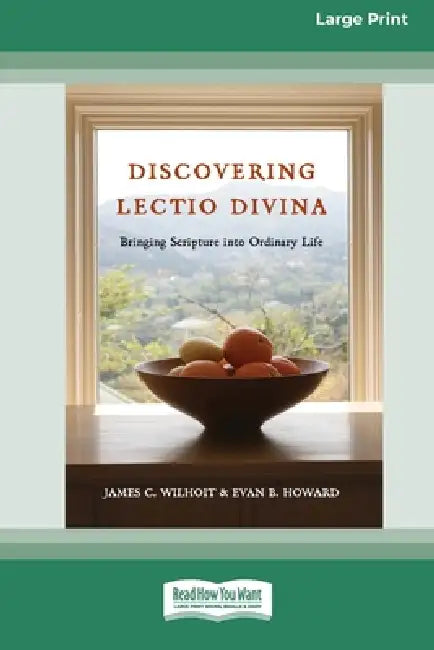 Discovering Lectio Divina: Bringing Scripture into Ordinary Life (16pt Large Print Edition) by James C. Wilhoit, Evan B. Howard