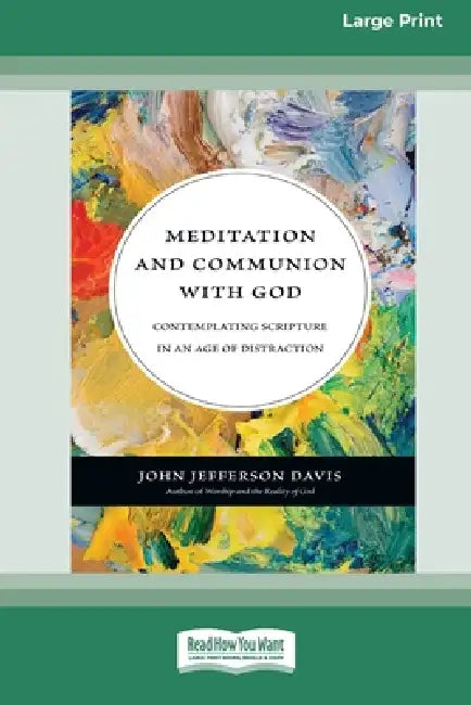 Meditation and Communion with God: Contemplating Scripture in an Age of Distraction (16pt Large Print Edition) by John Jefferson Davis