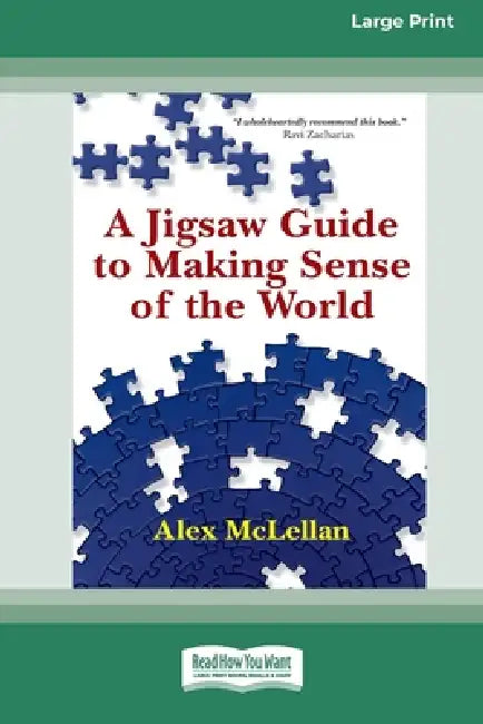 A Jigsaw Guide to Making Sense of the World (16pt Large Print Edition) by Alex McLellan