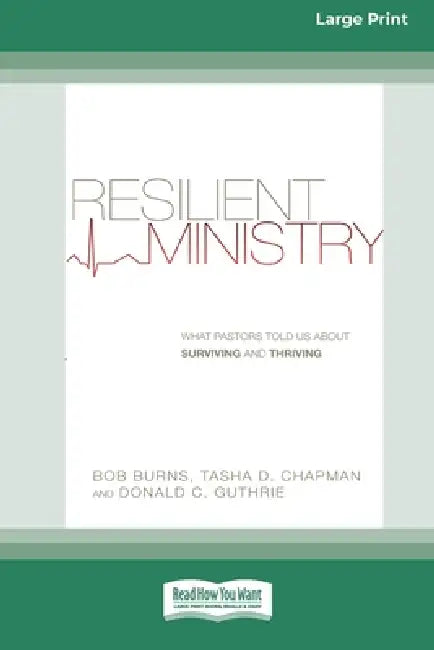 Resilient Ministry: What Pastors Told Us About Surviving and Thriving (16pt Large Print Edition) by Bob Burns, Tasha Chapman, Donald C. Guthrie