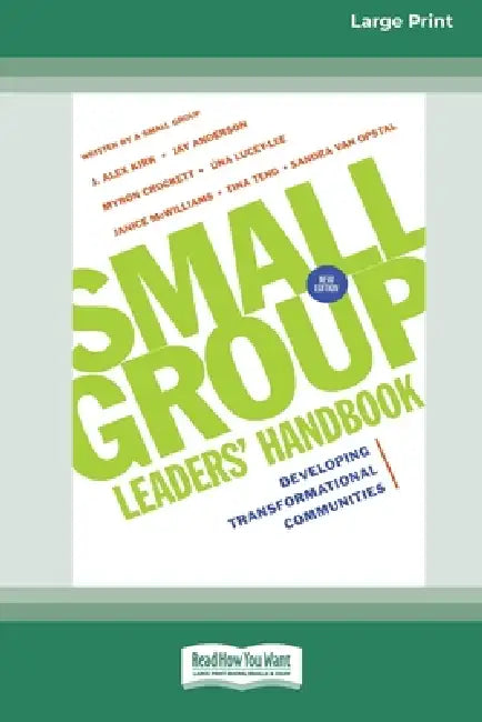Small Group Leaders' Handbook (New Edition): Developing Transformational Communities (16pt Large Print Edition) by J. Alex Kirk, Myron Crockett Tina Teng-Henson Opstal