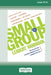 Small Group Leaders' Handbook (New Edition): Developing Transformational Communities (16pt Large Print Edition) by J. Alex Kirk, Myron Crockett Tina Teng-Henson Opstal