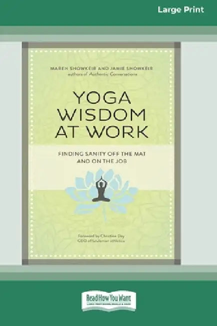 Yoga Wisdom at Work: Finding Sanity Off the Mat and On the Job (16pt Large Print Edition) by Maren Showkeir, Jamie Showkeir