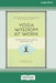 Yoga Wisdom at Work: Finding Sanity Off the Mat and On the Job (16pt Large Print Edition) by Maren Showkeir, Jamie Showkeir