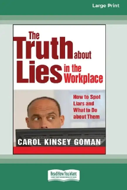 The Truth about Lies in the Workplace: How to Spot Liars and What to Do about Them (16pt Large Print Edition) by Carol Kinsey Goman
