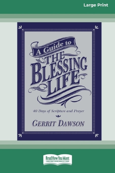 A Guide to the Blessing Life: 40 Days of Scripture and Prayer (16pt Large Print Edition) by Gerrit Dawson