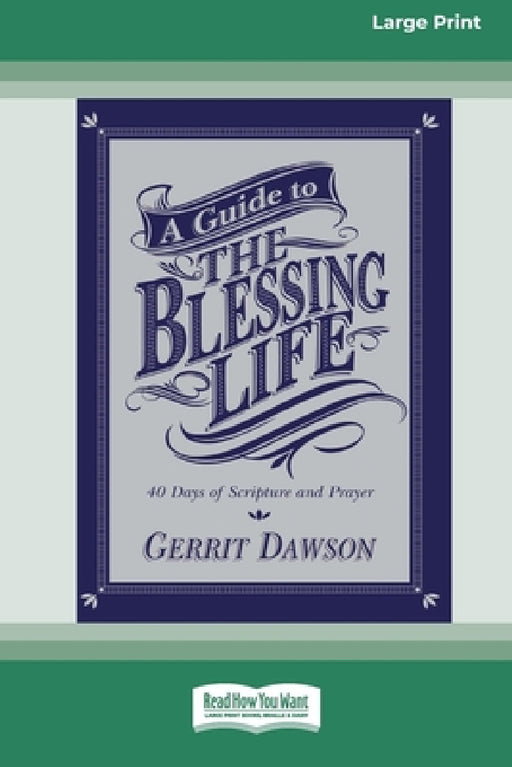 A Guide to the Blessing Life: 40 Days of Scripture and Prayer (16pt Large Print Edition) by Gerrit Dawson