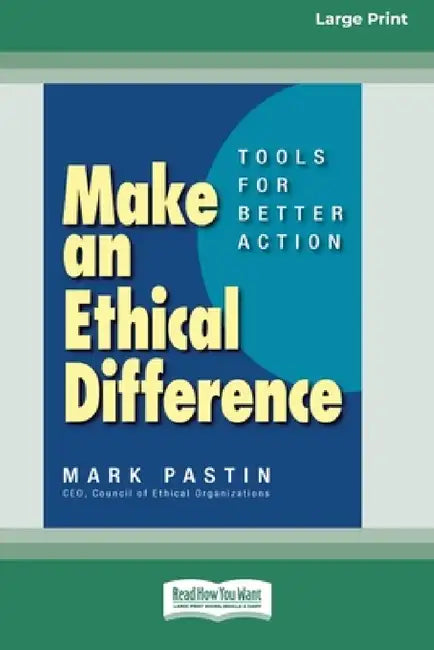 Make an Ethical Difference: Tools for Better Action (16pt Large Print Edition) by Mark Pastin