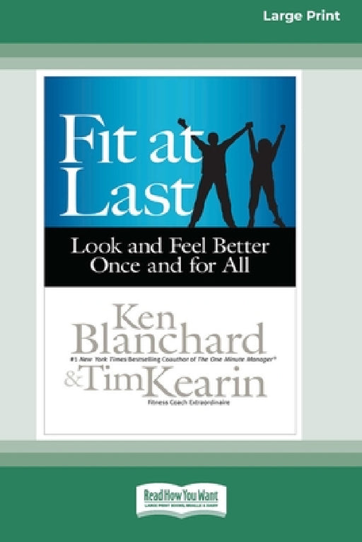 Fit at Last: Look and Feel Better Once and for All (16pt Large Print Edition) by Ken Blanchard, Tim Kearin