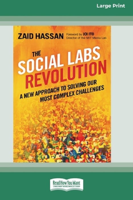 The Social Labs Revolution: A New Approach to Solving our Most Complex Challenges (16pt Large Print Edition) by Zaid Hassan