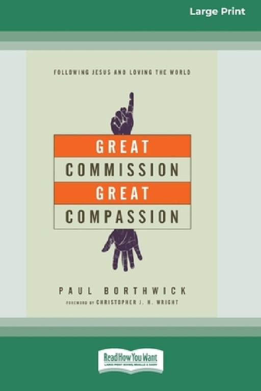 Great Commission, Great Compassion: Following Jesus and Loving the World (16pt Large Print Edition) by Paul Borthwick