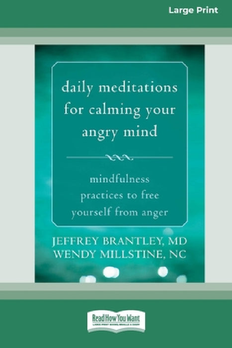 Daily Meditations for Calming Your Angry Mind: Mindfulness Practices to Free Yourself from Anger (16pt Large Print Edition) by Jeffrey Brantley, Wendy Millstine