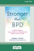 Stronger Than BPD: The Girl's Guide to Taking Control of Intense Emotions, Drama, and Chaos Using DBT (16pt Large Print Edition) by Debbie Corso