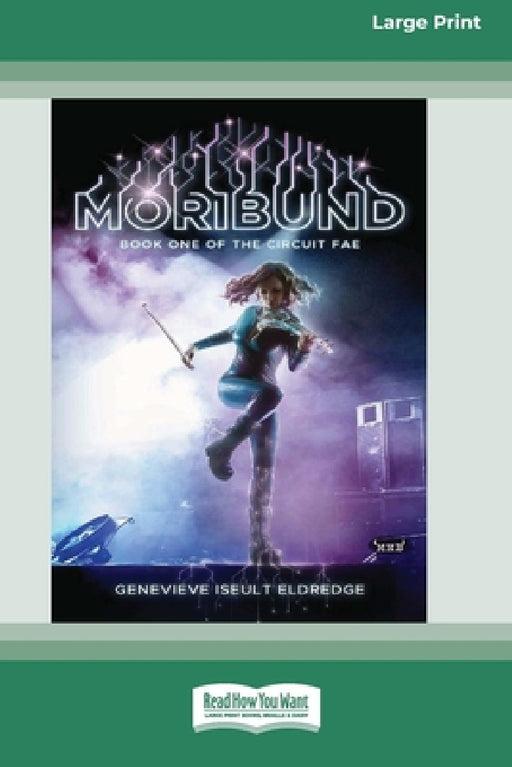 Moribund (Circuit Fae #1) (16pt Large Print Edition) by Genevieve Iseult Eldredge