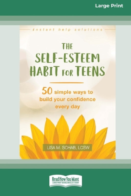 Self-Esteem Habit for Teens: 50 Simple Ways to Build Your Confidence Every Day (16pt Large Print Edition) by Lisa M. Schab