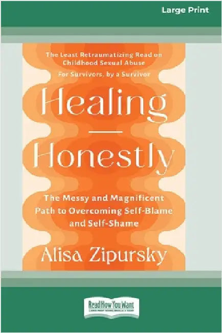 Healing Honestly: The Messy and Magnificent Path to Overcoming Self-Blame and Self-Shame (16pt Large Print Edition) by Zipursky, Alisa
