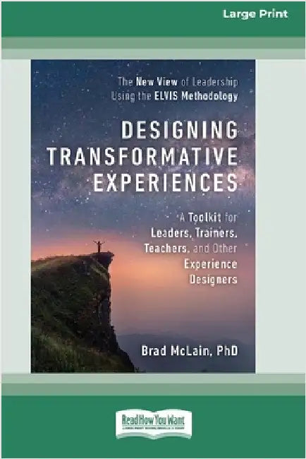 Designing Transformative Experiences: A Toolkit for Leaders, Trainers, Teachers, and other Experience Designers (16pt Large Print Edition) by McLain, Brad