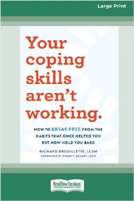 Your Coping Skills Aren't Working: How to Break Free from the Habits that Once Helped You But Now Hold You Back (16pt Large Print Edition) by Brouillette, Richard