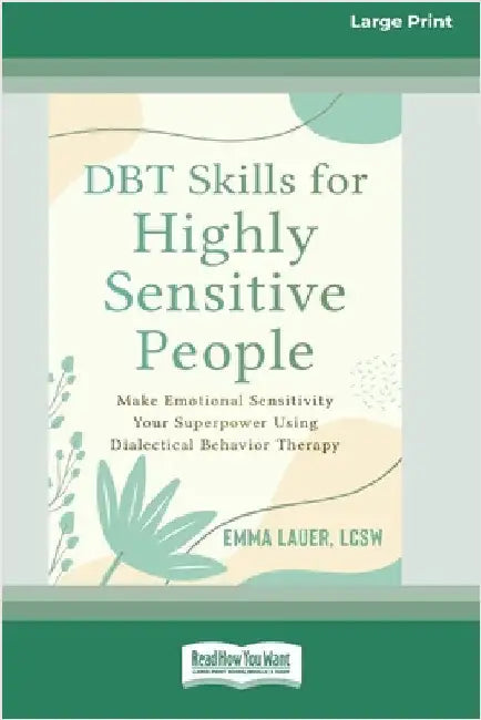 DBT Skills for Highly Sensitive People: Make Emotional Sensitivity Your Superpower Using Dialectical Behavior Therapy (16pt Large Print Edition) by Lauer, Emma