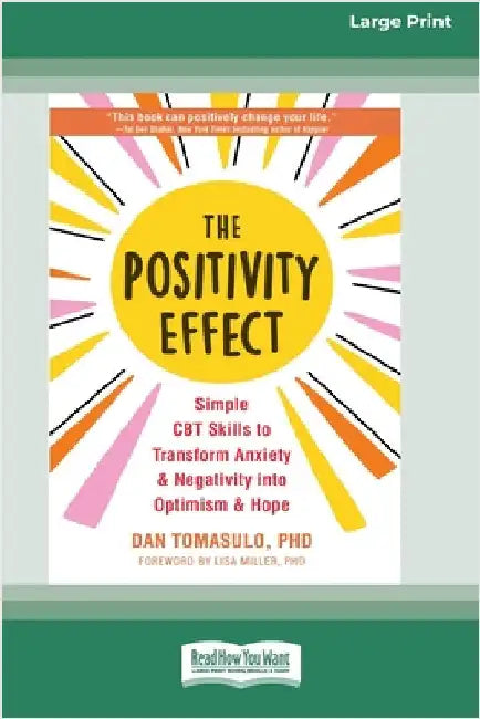 The Positivity Effect: Simple CBT Skills to Transform Anxiety and Negativity into Optimism and Hope (16pt Large Print Edition) by Tomasulo, Dan