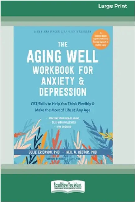 The Aging Well Workbook for Anxiety and Depression: CBT Skills to Help You Think Flexibly and Make the Most of Life at Any Age (16pt Large Print Editi by Erickson, Julie