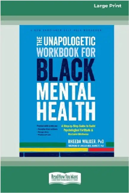 The Unapologetic Workbook for Black Mental Health: A Step-by-Step Guide to Build Psychological Fortitude and Reclaim Wellness (16pt Large Print Editio by Walker, Rheeda