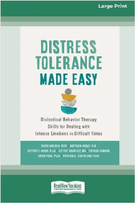 Distress Tolerance Made Easy: Dialectical Behavior Therapy Skills for Dealing with Intense Emotions in Difficult Times (16pt Large Print Edition) by Van Dijk, Sheri