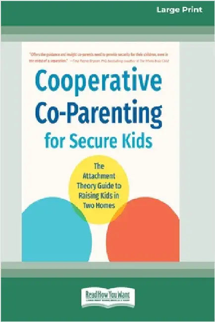 Cooperative Co-Parenting for Secure Kids: The Attachment Theory Guide to Raising Kids in Two Homes (16pt Large Print Edition) by Smolarski, Aurisha