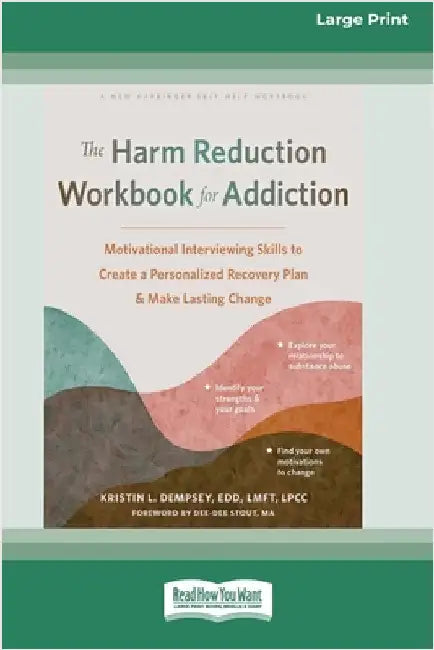 The Harm Reduction Workbook for Addiction: Motivational Interviewing Skills to Create a Personalized Recovery Plan and Make Lasting Change (16pt Large by L. Dempsey, Kristin