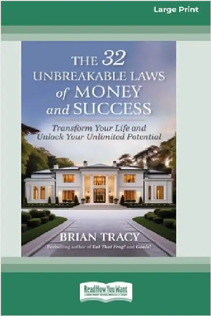 The 32 Unbreakable Laws of Money and Success: Transform Your Life and Unlock Your Unlimited Potential (16pt Large Print Edition) by Tracy, Brian