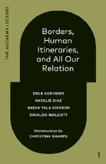 Borders, Human Itineraries, and All Our Relation: 2022 by Dele Adeyemo