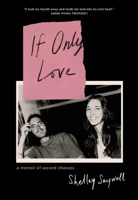 If Only Love: A Memoir of Second Chances by Shelley Saywell