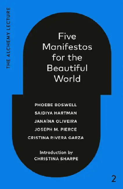 Five Manifestos for the Beautiful World: The Alchemy Lecture 2023 by Phoebe Boswell
