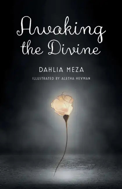Awaking The Divine by Dahlia Meza, Aletha Heyman