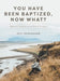 You Have Been Baptized, Now What?: Spiritual Growth for the New Christian by Devi Benhasenn