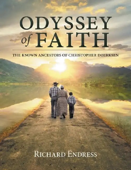 Odyssey of Faith: The Known Ancestors of Christopher Doerksen by Richard Endress